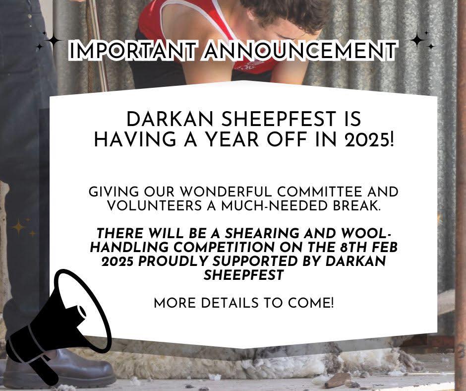 Text over image of a shearer shearing a sheep, announcing that Sheepfest is having a year off in 2025. There will be a shearing and wool-handling competition on the 8th February 2025, proudly supported by Darkan Sheepfest.